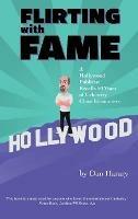 Flirting with Fame (hardback): A Hollywood Publicist Recalls 50 Years of Celebrity Close Encounters - Dan Harary - cover