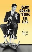 Cary Grant (hardback): Taking the Lead - Gene Popa - cover