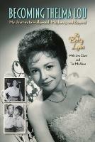 Becoming Thelma Lou - My Journey to Hollywood, Mayberry, and Beyond - Betty Lynn,Jim Clark,Tim McAbee - cover