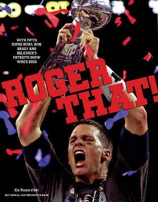 Roger That!: With Fifth Super Bowl Win, Brady and Belichick's Patriots Show Who's Boss - cover