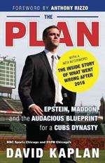 The Plan: Epstein, Maddon, and the Audacious Blueprint for a Cubs Dynasty