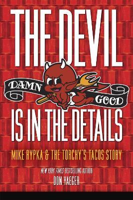 The Devil Is in the Details: Mike Rypka and the Torchy's Tacos Story - Don Yaeger - cover