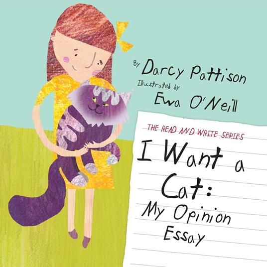 I Want a Cat: My Opinion Essay - Eva O'Neill,Darcy Pattison - ebook