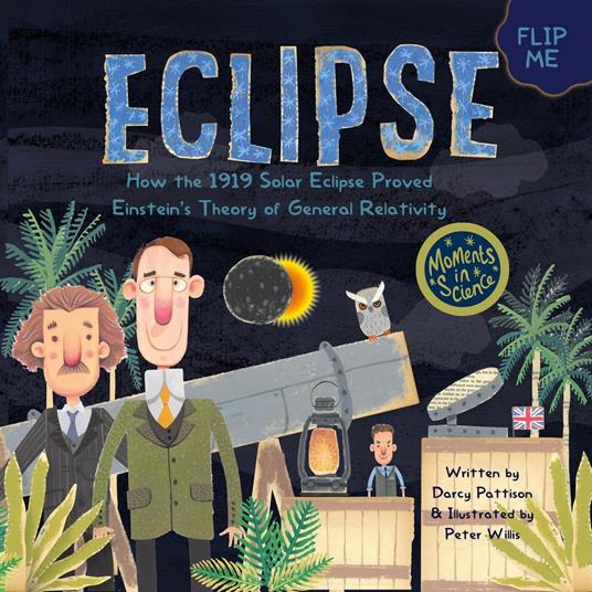 Eclipse: How the 1919 Solar Eclipse Proved Einstein’s Theory of General Relativity - Darcy Pattison,Peter Willis - ebook