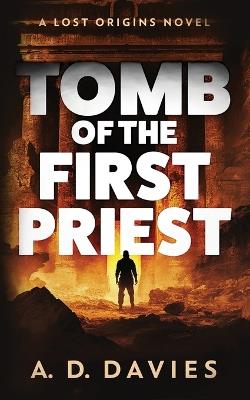 Tomb of the First Priest: A Lost Origins Novel - A D Davies - cover