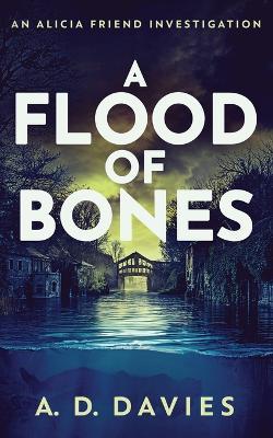 A Flood of Bones: An Alicia Friend Investigation - A D Davies - cover