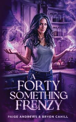 A Forty Something Frenzy - Paige Andrews,Bryon Cahill - cover
