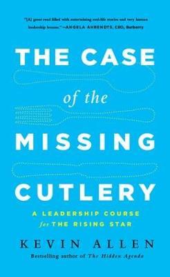 Case of the Missing Cutlery: A Leadership Course for the Rising Star - Kevin Allen - cover