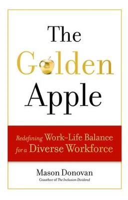 The Golden Apple: Redefining Work-Life Balance for a Diverse Workforce - Mason Donovan - cover