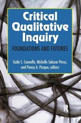 Critical Qualitative Inquiry: Foundations and Futures - cover
