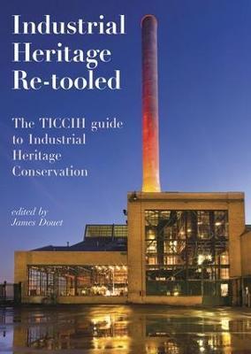 Industrial Heritage Re-tooled: The TICCIH Guide to Industrial Heritage Conservation - cover