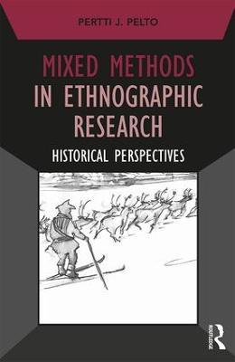 Mixed Methods in Ethnographic Research: Historical Perspectives - Pertti J. Pelto - cover