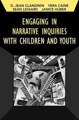 Engaging in Narrative Inquiries with Children and Youth - Jean Clandinin,Vera Caine,Sean Lessard - cover