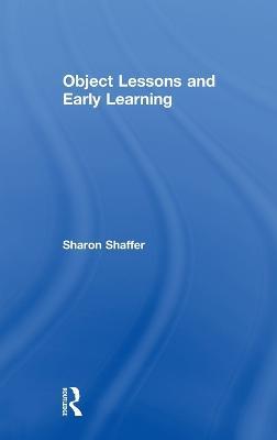 Object Lessons and Early Learning - Sharon Shaffer - cover