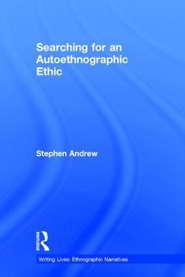Searching for an Autoethnographic Ethic - Stephen Andrew - cover