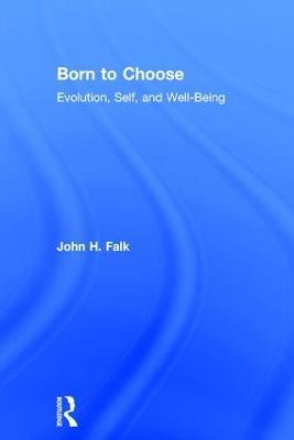 Born to Choose: Evolution, Self, and Well-Being - John H Falk - cover