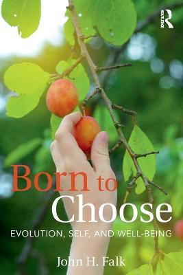 Born to Choose: Evolution, Self, and Well-Being - John H Falk - cover