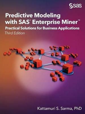 Predictive Modeling with SAS Enterprise Miner: Practical Solutions for Business Applications, Third Edition - Kattamuri S Sarma - cover