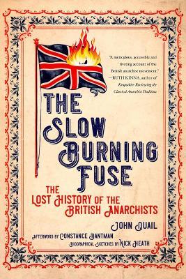 The Slow Burning Fuse: The Lost History of the British Anarchists - John Quail,Constance Bantman,Nick Heath - cover