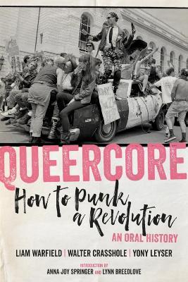 Queercore: How to Punk a Revolution: An Oral History - cover