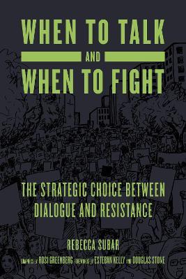 When to Talk and When to Fight: The Strategic Choice between Dialogue and Resistance - Rebecca Subar - cover