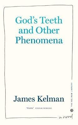God's Teeth and Other Phenomena - James Kelman - cover