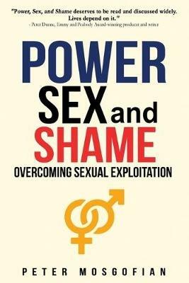 Power Sex and Shame: Overcoming Sexual Exploitation - Peter Mosgofian - cover