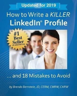 How to Write a KILLER LinkedIn Profile... And 18 Mistakes to Avoid: Updated for 2019 - Brenda Bernstein - cover