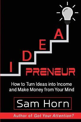 IDEApreneur: How to Turn Ideas into Income and Make Money from Your Mind - Sam Horn - cover