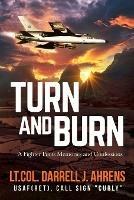 Turn and Burn: A Fighter Pilot's Memories and Confessions - Darrell J Ahrens - cover