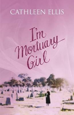I'm Mortuary Girl - Cathleen Ellis - cover
