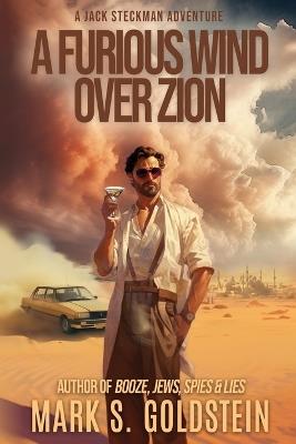 A Furious Wind Over Zion: A Jack Steckman Adventure - Mark S Goldstein - cover
