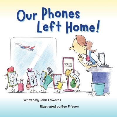Our Phones Left Home! - John Edwards - cover