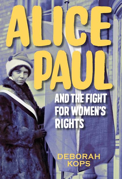 Alice Paul and the Fight for Women's Rights - Deborah Kops - ebook
