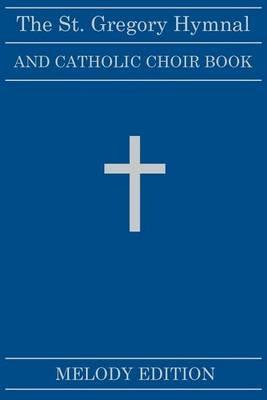 The St. Gregory Hymnal and Catholic Choir Book: Melody Edition - Nicola A Montani - cover
