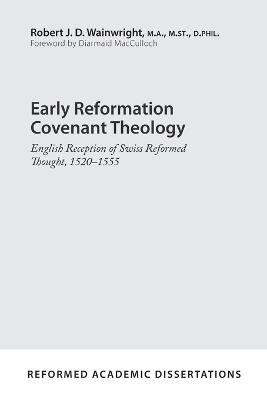 Early Reformation Covenant Theology - Robert J. D. Wainwright - cover