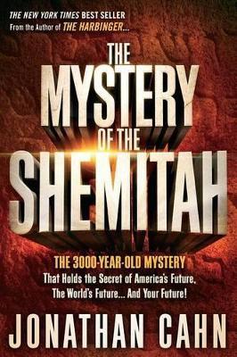 The Mystery of the Shemitah: The 3,000-Year-Old Mystery That Holds the Secret of America's Future, the World's Future, and Your Future! - Jonathan Cahn - cover