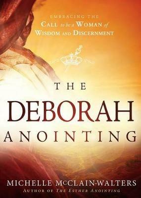 The Deborah Anointing: Embracing the Call to be a Woman of Wisdom and Discernment - Michelle McClain-Walters - cover