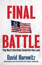 Final Battle: WHY THE NEXT ELECTION COULD BE THE LAST