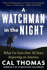 A WATCHMAN IN THE NIGHT: A Journalist Reflects on 50 Years of Reporting on America