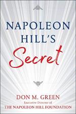 Napoleon Hill's Secret: Apply Napoleon Hill's Success Principles in Your Life