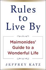 RULES TO LIVE BY: The Wisdom of Maimonides