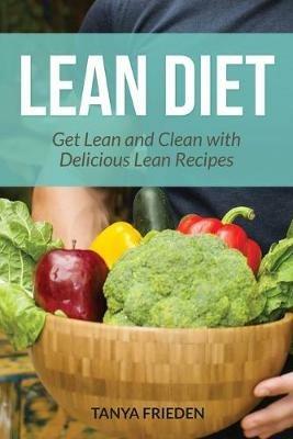 Lean Diet: Get Lean and Clean with Delicious Lean Recipes - Tanya Frieden - cover