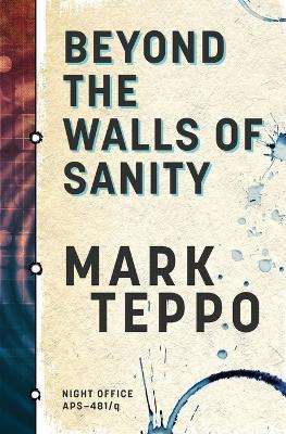 Beyond The Walls of Sanity - Mark Teppo - cover