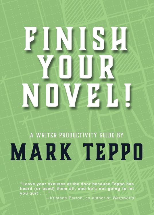 Finish Your Novel!: A Writer Productivity Guide - Mark Teppo - cover