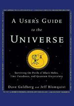 A User's Guide to the Universe: Surviving the Perils of Black Holes, Time Paradoxes, and Quantum Uncertainty