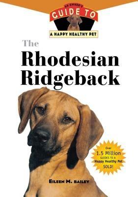 The Rhodesian Ridgeback: An Owner's Guide to a Happy Healthy Pet - Eileen M Bailey - cover