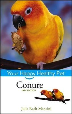 Conure: Your Happy Healthy Pet - Julie Rach Mancini - cover