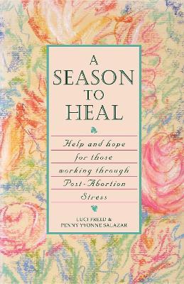 A Season to Heal: Help and Hope for Those Working Through Post-Abortion Stress - Luci Freed,Penny Yvonne Salazar-Phillips - cover