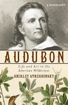 Audubon: Life and Art in the American Wilderness - Shirley Streshinsky - cover